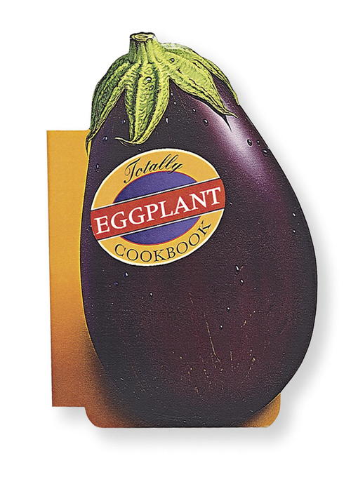 Title details for Totally Eggplant Cookbook by Helene Siegel - Available